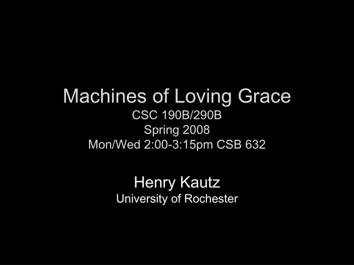 machines of loving grace csc 190b 290b spring 2008 mon wed 2 00 3 15pm csb 632