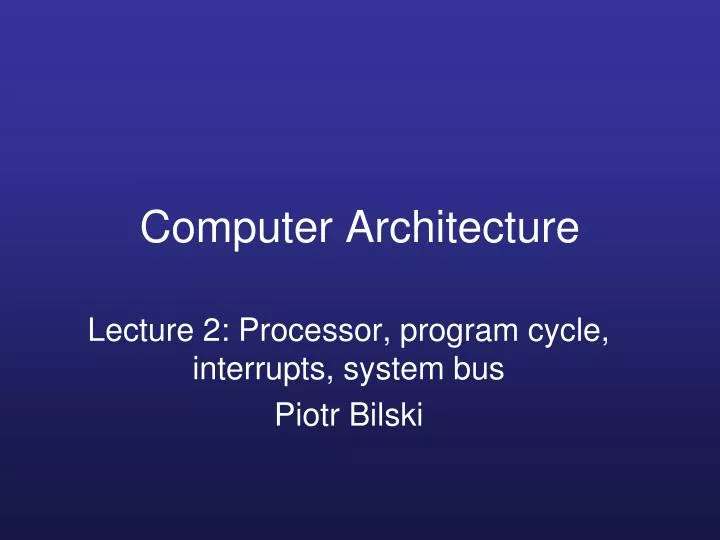 lecture 2 processor program cycle interrupts system bus piotr bilski