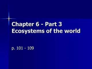 Chapter 6 - Part 3 Ecosystems of the world