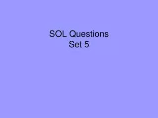 SOL Questions Set 5