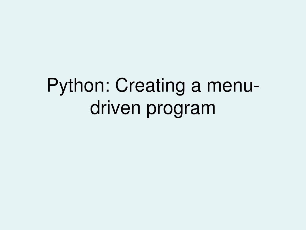 PPT - Python: Creating a menu-driven program PowerPoint Presentation ...