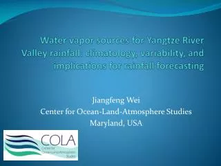 Jiangfeng Wei Center for Ocean-Land-Atmosphere Studies Maryland, USA