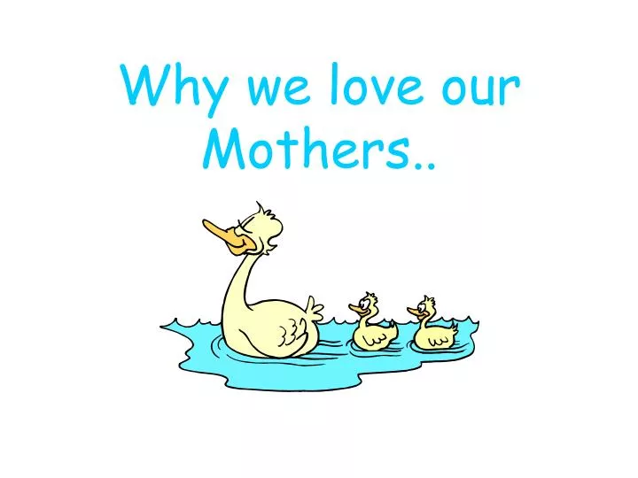 why we love our mothers