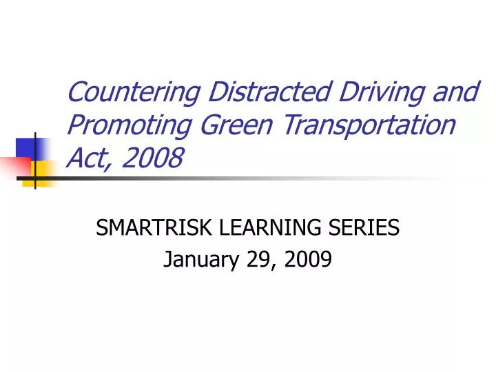 countering distracted driving and promoting green transportation act 2008