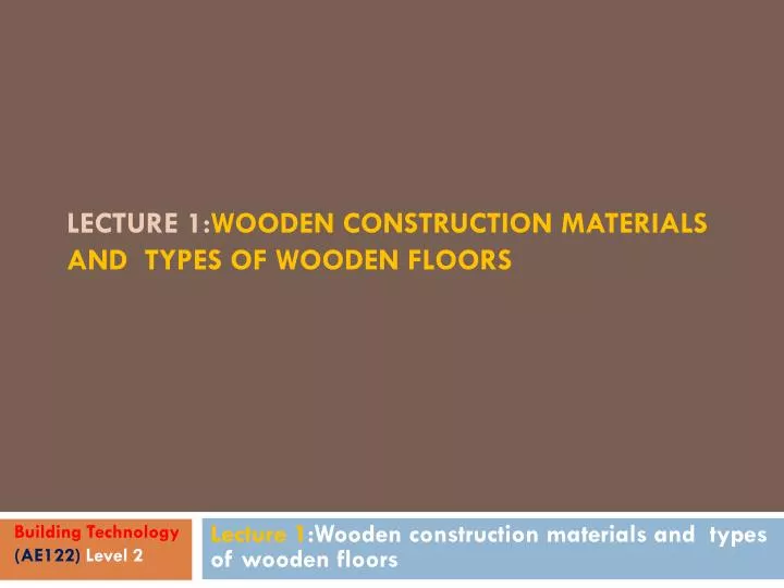 lecture 1 wooden construction materials and types of wooden floors