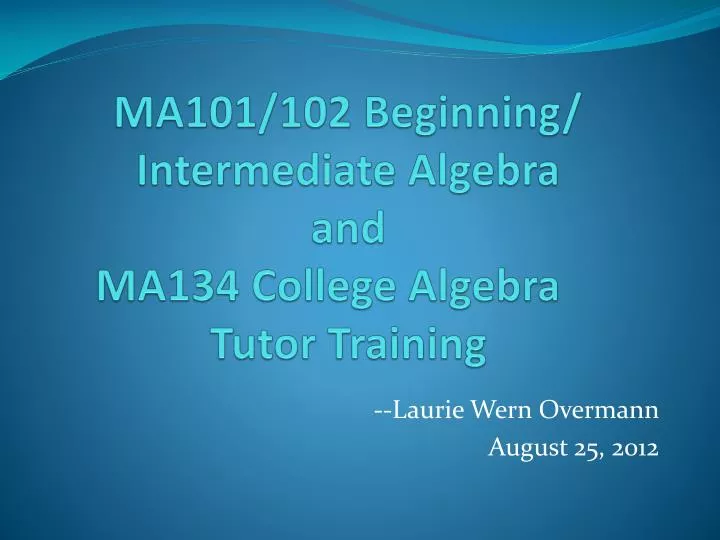ma101 102 beginning intermediate algebra and ma134 college algebra tutor training