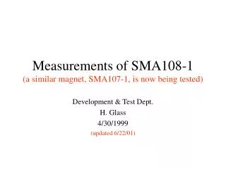 Measurements of SMA108-1 (a similar magnet, SMA107-1, is now being tested)