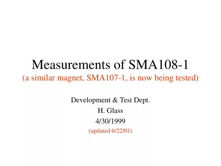 measurements of sma108 1 a similar magnet sma107 1 is now being tested
