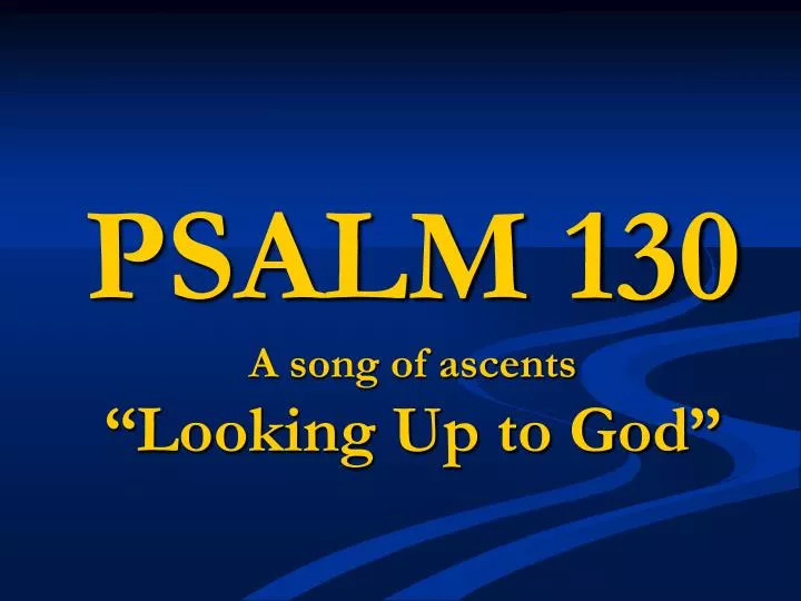 psalm 130 a song of ascents looking up to god