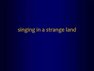 singing in a strange land