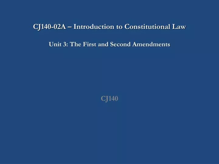 cj140 02a introduction to constitutional law unit 3 the first and second amendments
