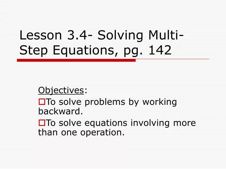 lesson 3 4 solving multi step equations pg 142