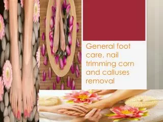 General foot care, nail trimming corn and calluses removal