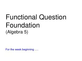 Functional Question Foundation (Algebra 5)