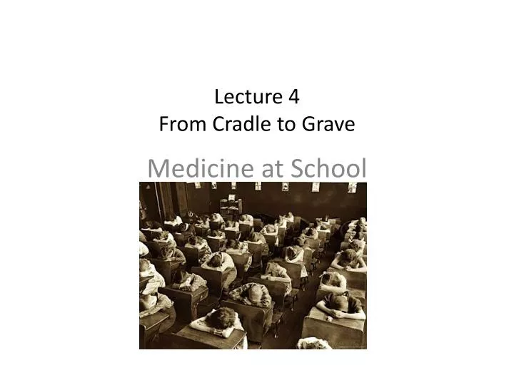 lecture 4 from cradle to grave