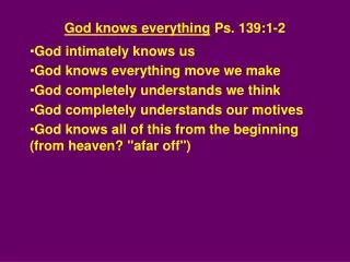 God knows everything Ps. 139:1-2