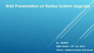 Brief Presentation on Radius System Upgrade