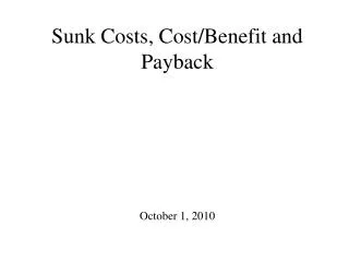 Sunk Costs, Cost/Benefit and Payback