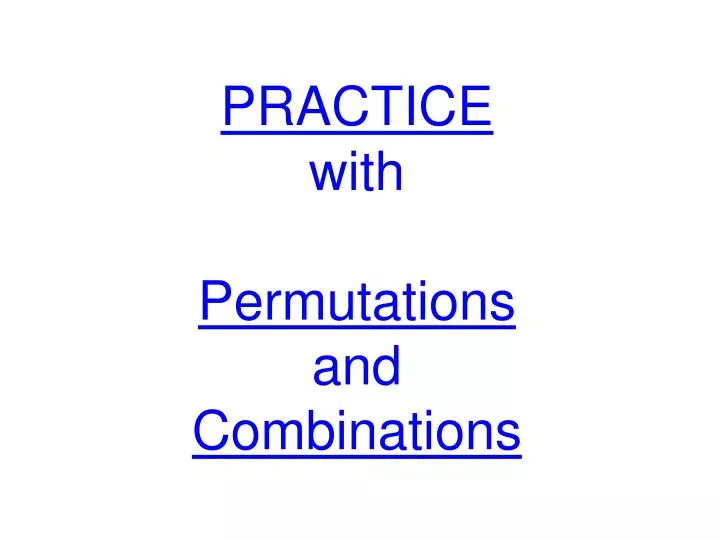 practice with permutations and combinations