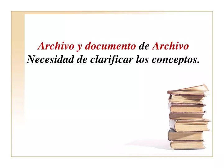 archivo y documento de archivo necesidad de clarificar los conceptos