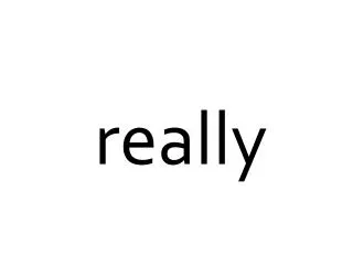 really