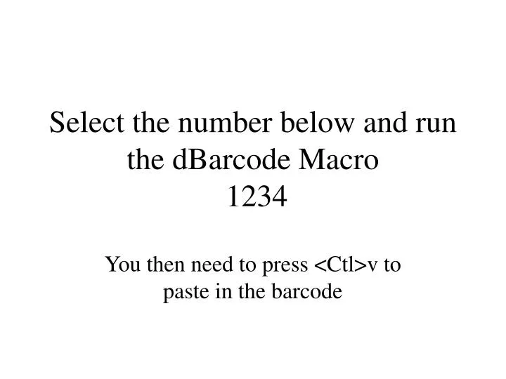 select the number below and run the dbarcode macro 1234