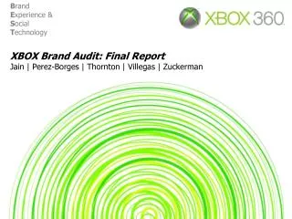 XBOX Brand Audit: Final Report Jain | Perez-Borges | Thornton | Villegas | Zuckerman