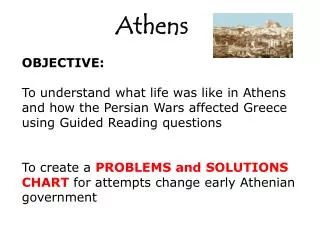 OBJECTIVE: To understand w hat life was like in Athens and how the Persian Wars affected Greece