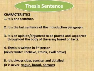 CHARACTERISTICS 1. It is one sentence. 2. It is the last sentence of the introduction paragraph.