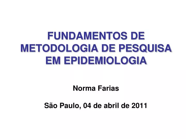 fundamentos de metodologia de pesquisa em epidemiologia norma farias s o paulo 04 de abril de 2011