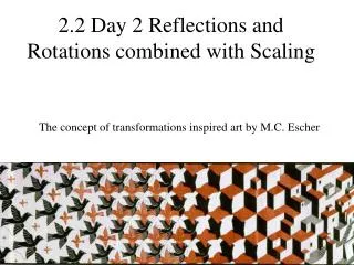 2.2 Day 2 Reflections and Rotations combined with Scaling