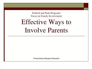 Federal and State Programs Focus on Family Involvement Effective Ways to Involve Parents