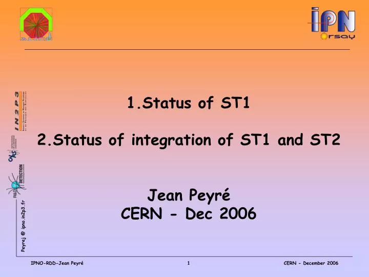 1 status of st1 2 status of integration of st1 and st2 jean peyr cern dec 2006
