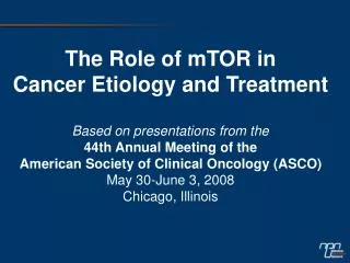 The Role of mTOR in Cancer Etiology and Treatment Based on presentations from the