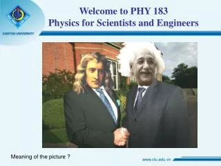 Welcome to PHY 183 Physics for Scientists and Engineers