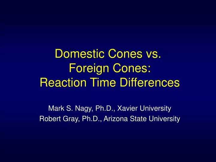 domestic cones vs foreign cones reaction time differences