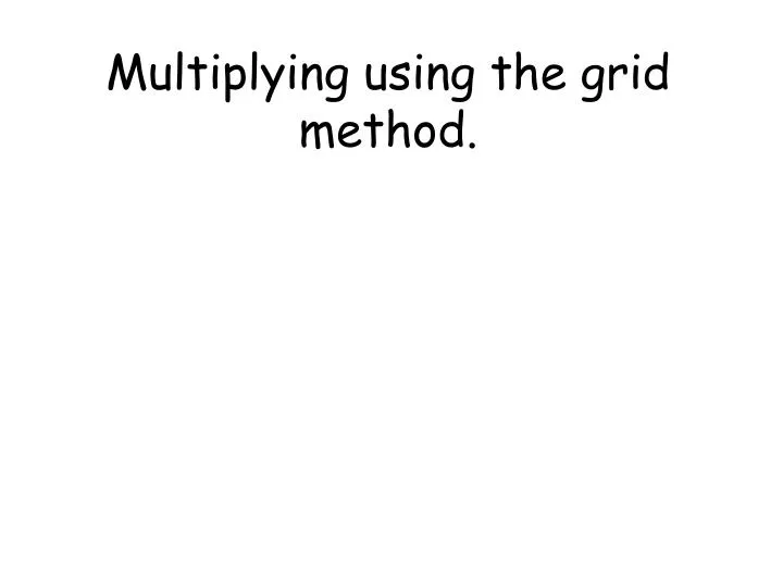 multiplying using the grid method