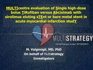 M. Valgimigli, MD, PhD On behalf of Multi strategy Investigators