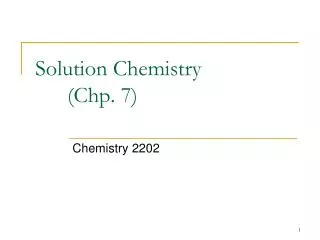 Solution Chemistry 	(Chp. 7)