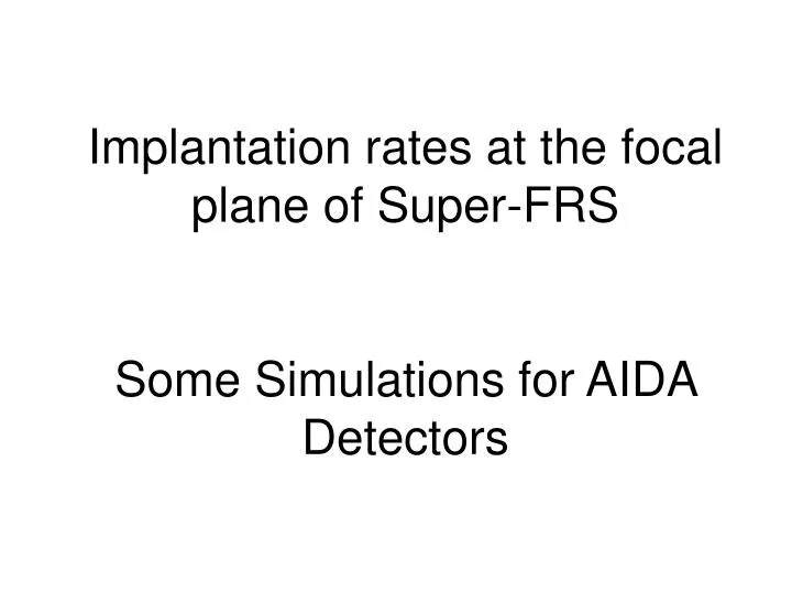 implantation rates at the focal plane of super frs some simulations for aida detectors