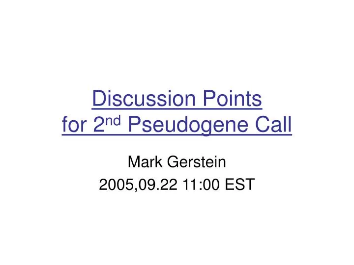 discussion points for 2 nd pseudogene call