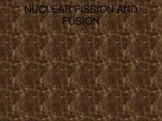 NUCLEAR FISSION AND FUSION