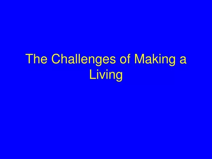 the challenges of making a living