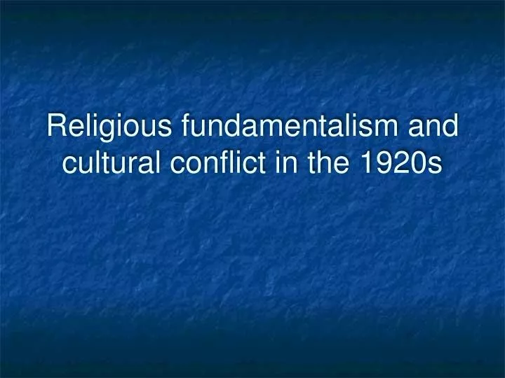 religious fundamentalism and cultural conflict in the 1920s
