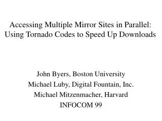 Accessing Multiple Mirror Sites in Parallel: Using Tornado Codes to Speed Up Downloads