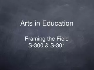 Arts in Education Framing the Field S-300 &amp; S-301