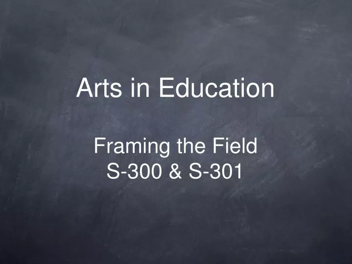 arts in education framing the field s 300 s 301