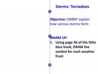 Objective: SWBAT explain how various storms form WARM UP :