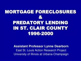 MORTGAGE FORECLOSURES &amp; PREDATORY LENDING IN ST. CLAIR COUNTY 1996-2000