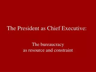 The President as Chief Executive: